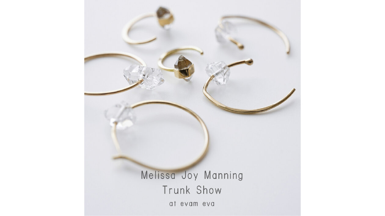 Melissa Joy Manning Trunk Show　at evam eva fukuoka