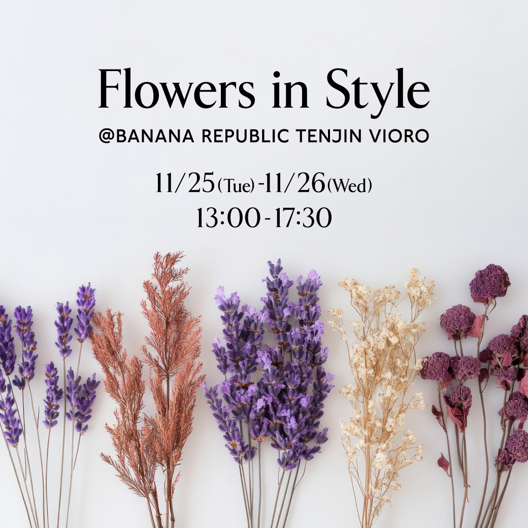 11/25 – 11/26  Flower with Style BANANA REPUBLIC