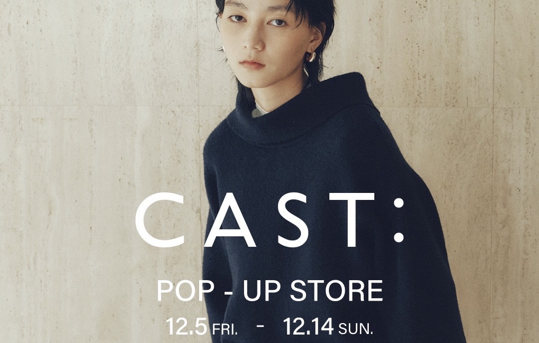 【CAST:】POP-UP STORE 明日より開催！